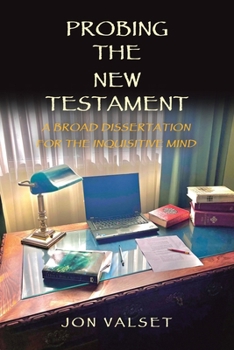 Paperback Probing the New Testament: A Broad Dissertation for the Inquisitive Mind Book