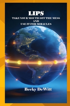 LIPS: Take Your Mouth off A Mess And Use It For Miracles