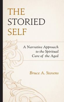 Hardcover The Storied Self: A Narrative Approach to the Spiritual Care of the Aged Book