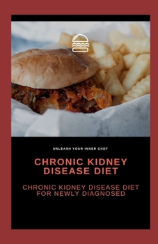 Paperback Chronic Kidney Disease Diet: Chronic Kidney Disease Diet For Newly Diagnosed Book