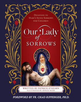 Hardcover Our Lady of Sorrows: Devotion to Mary's Seven Sorrows for Children Book