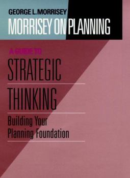 Hardcover Morrisey on Planning, a Guide to Strategic Thinking: Building Your Planning Foundation Book