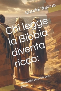 Chi legge la Bibbia diventa ricco:: I tre uomini più ricchi della Bibbia (Italian Edition)