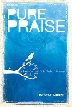 Paperback Pure Praise: A Heart-Focused Bible Study on Worship Book