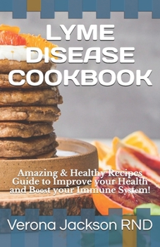 Paperback Lyme Disease Cookbook: Amazing & Healthy Recipes Guide to Improve your Health and B&#1086;&#1086;&#1109;t your Immune S&#1091;&#1109;t&#1077; Book