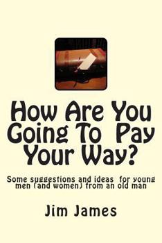Paperback How Are You Going To Pay Your Way?: Some suggestions and ideas for young men (and women) from an old man Book