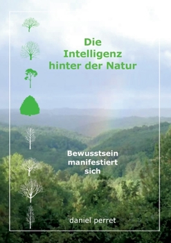Paperback Die Intelligenz hinter der Natur: Bewusstsein manifestiert sich [German] Book