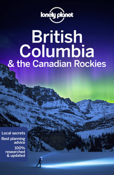 Lonely Planet British Columbia  the Canadian Rockies - Book  of the Lonely Planet