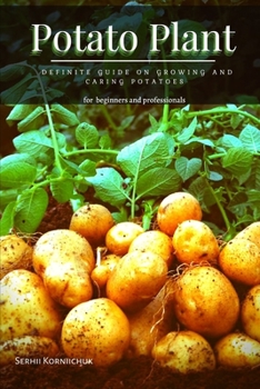 Paperback Potato Plant: Definite Guide оn Growing аnd Caring Potatoes Book