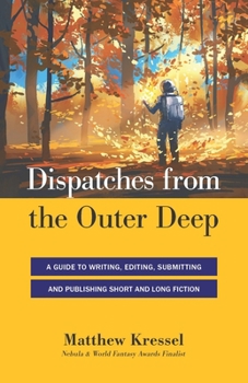 Paperback Dispatches from the Outer Deep: A Guide to Writing, Editing, Submitting, and Publishing Long and Short Fiction Book