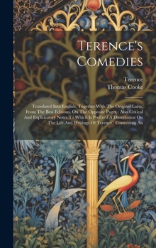 Hardcover Terence's Comedies: Translated Into English, Together With The Original Latin, From The Best Editions, On The Opposite Pages: Also Critica Book