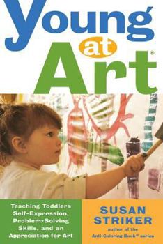 Paperback Young at Art: Teaching Toddlers Self-Expression, Problem-Solving Skills, and an Appreciation for Art Book