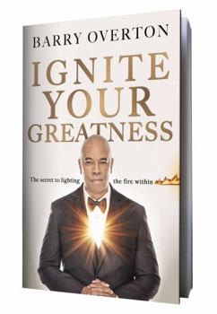 Paperback Ignite Your Greatness: The Secret To Lighting The Fire Within Book