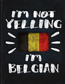 I'm Not Yelling I'm Belgian: Funny Sarcastic Personalized Gift for Coworker Friend from Belgium  Planner Daily Weekly Monthly Undated Calendar Organizer Journal