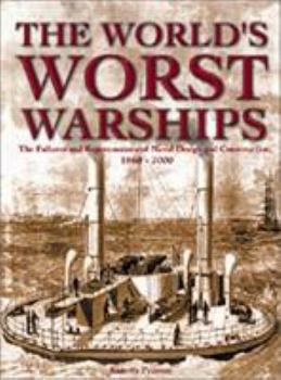 Hardcover The World's Worst Warships: The Failures and Repercussions of Naval Design and Construction, 1860-2000 Book