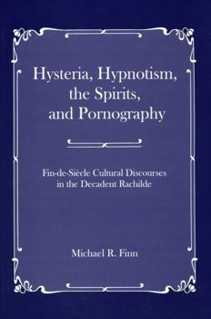 Hardcover Hysteria, Hypnotism, the Spirits and Pornography: Fin-De-Si_cle Cultural Discourses in the Decadent Rachilde Book