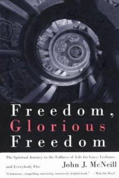 Paperback Freedom, Glorious Freedom: The Spiritual Journey to the Fullness of Life for Gays, Lesbians, and Everybodyelse Book