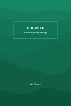 Paperback Hogwild: A Back-To-The-Land Saga Book
