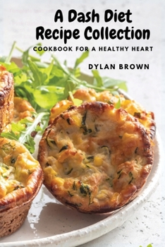 Paperback A Dash Diet Recipe Collection: Cookbook for a Healthy Heart Book