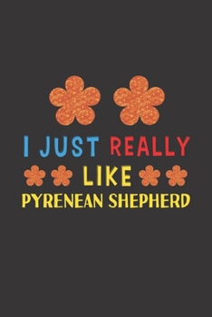 I Just Really Like Pyrenean Shepherd: Dog Training Logbook For Peoples Who Loves Their Pyrenean Shepherd Dog