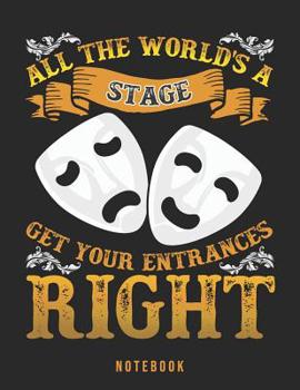 All The World's A Stage Get Your Entrances Right: Theatrical Life Lesson Notebook