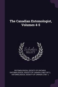 Paperback The Canadian Entomologist, Volumes 4-5 Book