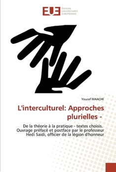 L'interculturel: Approches plurielles -: De la théorie à la pratique - textes choisis. Ouvrage préfacé et postface par le professeur Hedi Saidi, officier de la légion d'honneur