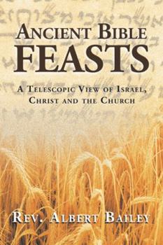 Paperback Ancient Bible Feasts: A Telescopic View of Israel, Christ and the Church Book