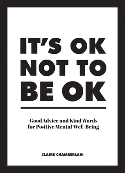 Hardcover It's Ok Not to Be Ok: Good Advice and Kind Words for Positive Mental Well-Being Book