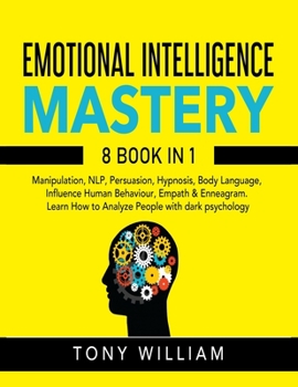 Paperback Emotional Intelligence Mastery: 8 Books In 1: Manipulation, NLP, Persuasion, Hypnosis, Body Language, Influence Human Behaviour, Empath & Enneagram. L Book