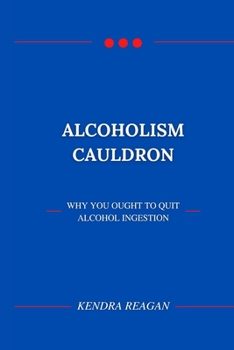 Paperback Alcoholism Cauldron; Why You Ought to Quit Alcohol Ingestion. [Large Print] Book