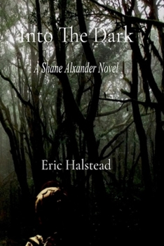 Into The Dark: A Shane Alexander Novel