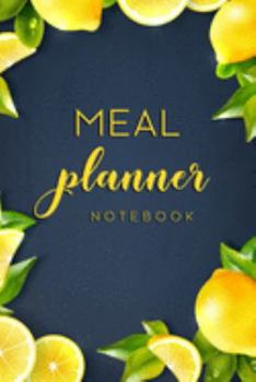 Paperback Meal Planner Notebook: 52 Week Food Planner Notebook / Diary / Log for Meal Planning with Grocery Shopping List - Lemon Navy Background Book