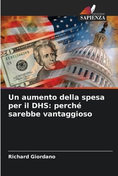 Paperback Un aumento della spesa per il DHS: perché sarebbe vantaggioso [Italian] Book