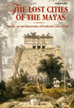 Hardcover The Lost Cities of the Mayas: The Life, Art and Discoveries of Frederick Catherwood Book