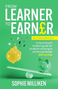 Paperback From Learner to Earner: A Recruitment Insider's Guide for Students Wanting to Achieve Graduate Job Success Book
