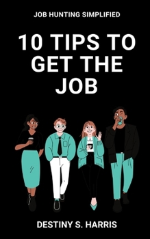 10 Tips To Get The Job B0CNZ6YLQX Book Cover