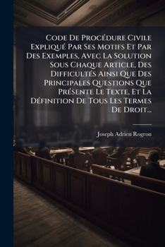 Paperback Code De ProcÃ(c)dure Civile ExpliquÃ(c) Par Ses Motifs Et Par Des Exemples, Avec La Solution Sous Chaque Article, Des DifficultÃ(c)s Ainsi Que Des Pri [French] Book