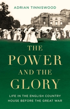 Hardcover The Power and the Glory: Life in the English Country House Before the Great War Book