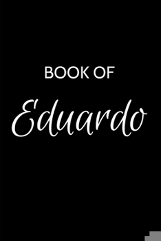 Paperback Eduardo Journal Notebook: A Journal Notebook for Men Boys Fathers and Sons with name Eduardo Handsome Elegant Bold & Personalized - An Appreciat Book