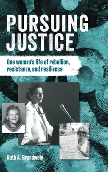 Pursuing Justice: One Woman's Life of Rebellion, Resistance and Resilience