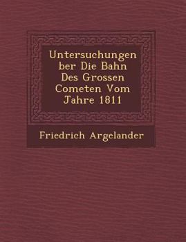 Paperback Untersuchungen Ber Die Bahn Des Grossen Cometen Vom Jahre 1811 [German] Book