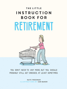 Hardcover The Little Instruction Book for Retirement: Tongue-In-Cheek Advice for the Newly Retired Book