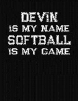 Paperback Devin Is My Name Softball Is My Game: Softball Themed College Ruled Compostion Notebook - Personalized Gift for Devin Book