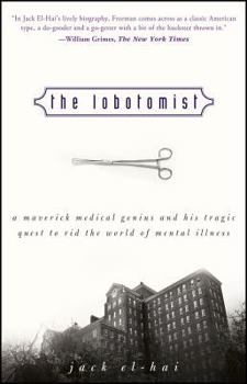 Hardcover The Lobotomist: A Maverick Medical Genius and His Tragic Quest to Rid the World of Mental Illness Book