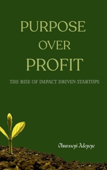 Hardcover Purpose Over Profit: The Rise of Impact-Driven Startups Book