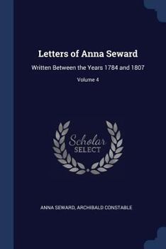 Paperback Letters of Anna Seward: Written Between the Years 1784 and 1807; Volume 4 Book