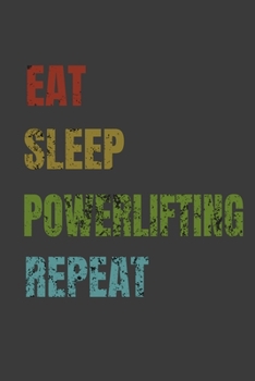 Eat Sleep Powerlifting Repeat: Lined Notebook / Journal Gift