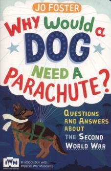 Paperback Why Would a Dog Need a Parachute?: Questions and Answers about the Second World War Book
