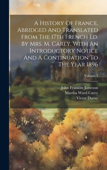 Hardcover A History Of France, Abridged And Translated From The 17th French Ed. By Mrs. M. Carey, With An Introductory Notice And A Continuation To The Year 189 Book